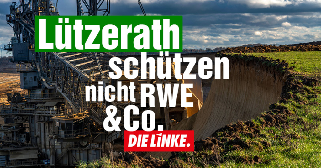 Text: Lützerath schützen nicht RWE und Co. Die Linke. Bild: Braunkohlebagger von der Abbruchkante aus gesehen.