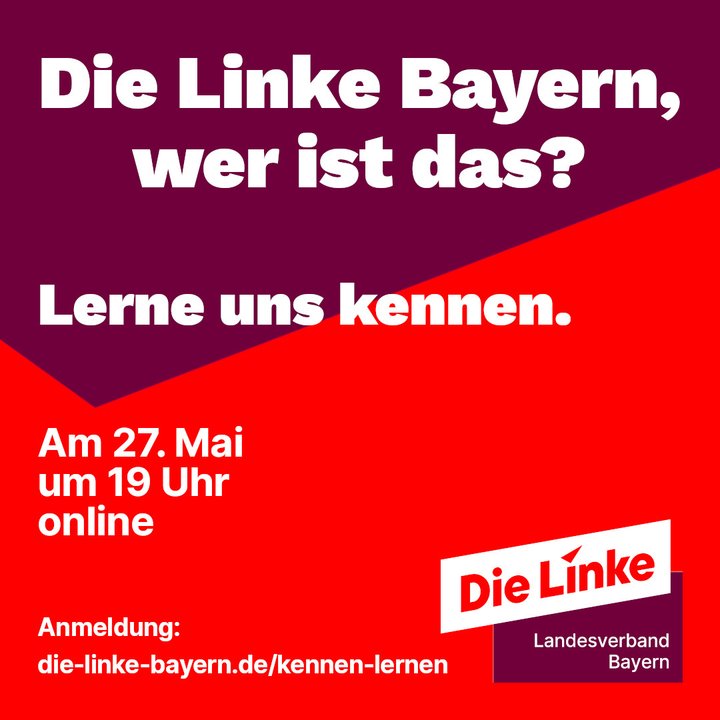 Die Linke Bayern, wer ist das? Lerne uns kennen. Am 27. Mai 2024 um 19 Uhr online, Anmeldung unter https://die-linke-bayern.de/kennen-lernen