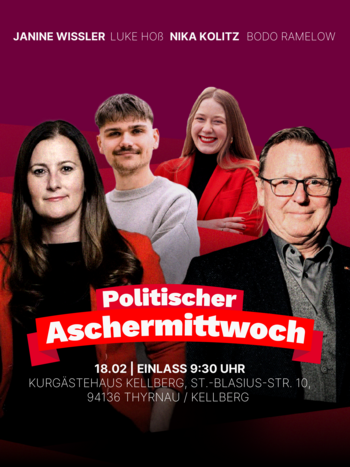 Politischer Aschermittwoch der Linken am 18.02.2026 mit Janine Wissler, Luke Hoß, Nika Kolitz und Bodo Ramelow. Einlass: 9:30 Uhr, Kurgästehaus Kellberg, St.-Blasius-Straße 10, 94136 Thyrnau/Kellberg