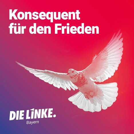 Text: "Konsequent für den Frieden", Bild: "Friedenstaube", DIE LINKE. Bayern